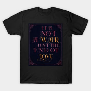 It is not a war, just  the end of love T-Shirt